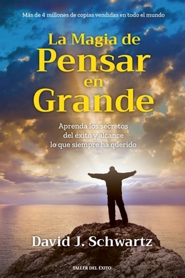 La magia de pensar en grande: Aprenda los secretos del ?xito y alcance lo que siempre ha querido