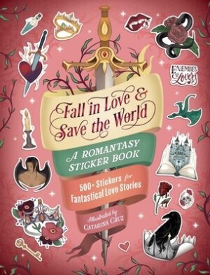 Fall in Love & Save the World: A Romantasy Sticker Book