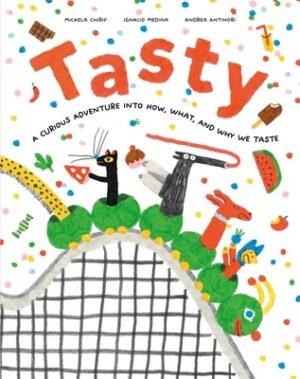 Tasty: A Curious Adventure Into How, What, and Why We Taste