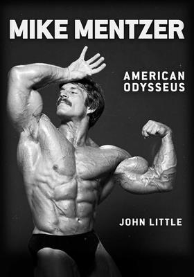 Mike Mentzer: American Odysseus
