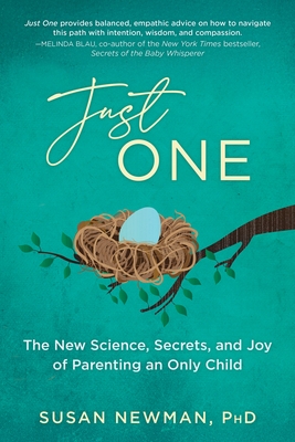 Just One: The New Science, Secrets & Joy of Parenting an Only Child
