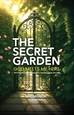 The Secret Garden: 100 Prayers and Promises for the Struggles We Hide