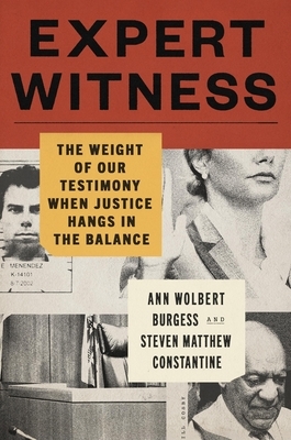 Expert Witness: The Weight of Our Testimony When Justice Hangs in the Balance