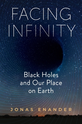 Facing Infinity: Black Holes and Our Place on Earth