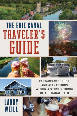 The Erie Canal Traveler's Guide: Restaurants, Pubs, and Attractions Within a Stone's Throw of the Canal Path