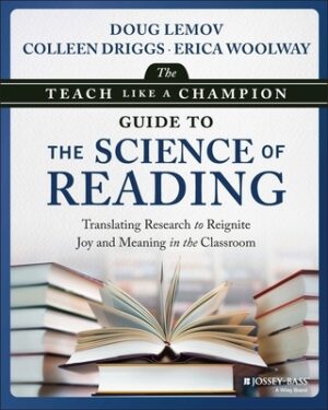 The Teach Like a Champion Guide to the Science of Reading: Translating Research to Reignite Joy and Meaning in the Classroom