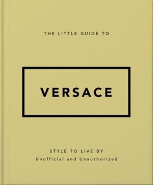 The Little Guide to Versace: Style to Live by