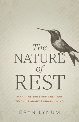 The Nature of Rest: What the Bible and Creation Teach Us about Sabbath Living