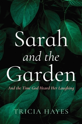 Sarah and the Garden: And the Time God Heard Her Laughing