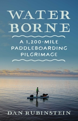 Water Borne: A 1,200-Mile Paddleboarding Pilgrimage