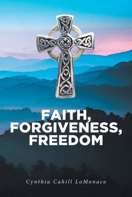 Faith, Forgiveness, Freedom