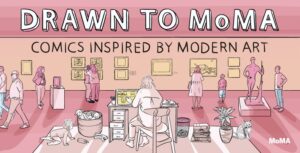 Drawn to Moma: Comics Inspired by Modern Art