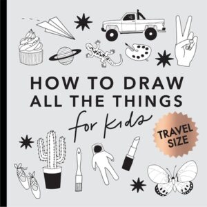 All the Things: How to Draw Books for Kids with Cars, Unicorns, Dragons, Cupcakes, and More (Summer Activity Book for Kids)