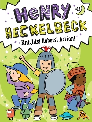Henry Heckelbeck Knights! Robots! Action!