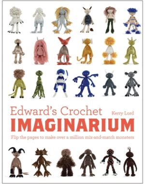 Edward's Crochet Imaginarium: Flip the Pages to Make Over a Million Mix-And-Match Monsters