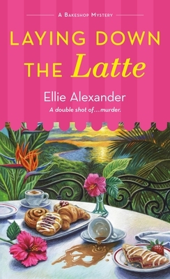 Laying Down the Latte: A Bakeshop Mystery