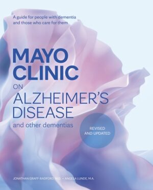 Mayo Clinic on Alzheimer's Disease and Other Dementias, Revised and Updated: A Guide for People with Dementia and Those Who Care for Them
