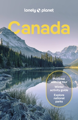 Lonely Planet Canada: Detailed Itineraries Travel Like a Local Insider Tips Covers British Columbia, Quebec, Alberta, Newfoundland, and More