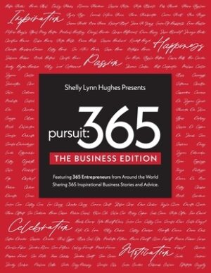 Pursuit 365: The Business Edition - 365 Entrepreneurs From Around The World Sharing 365 Inspirational Business Stories & Advice