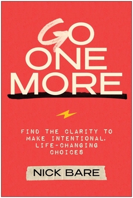 Go One More: Find the Clarity to Make Intentional, Life-Changing Choices