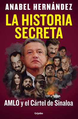 La Historia Secreta: Amlo Y El C?rtel de Sinaloa / The Secret Story: Amlo and the Sinaloa Cartel