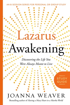 Lazarus Awakening Study Guide: Finding Your Place in the Heart of God