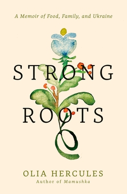 Strong Roots: A Memoir of Food, Family, and Ukraine