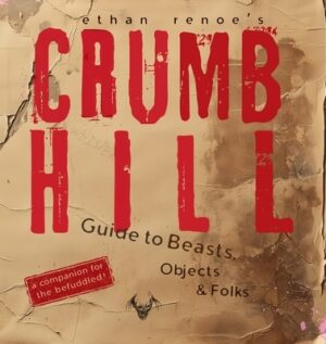 Crumb Hill: A Guide to Beasts, Objects, and Folks