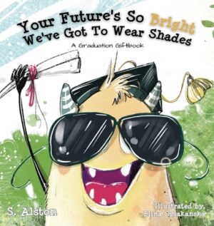 Your Future's So Bright We've Got To Wear Shades: A Graduation Gift Book