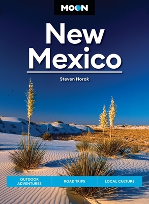 Moon New Mexico: Outdoor Adventures, Road Trips, Local Culture
