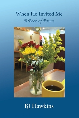 When He Invited Me: A Book of Poems