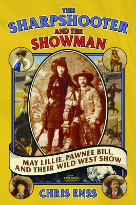 The Sharpshooter and the Showman: May Lillie, Pawnee Bill, and Their Wild West Show