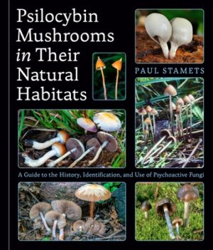Psilocybin Mushrooms in Their Natural Habitats: A Guide to the History, Identification, and Use of Psychoactive Fungi