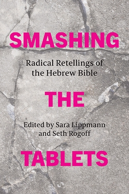 Smashing the Tablets: Radical Retellings of the Hebrew Bible