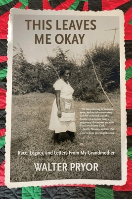 This Leaves Me Okay: Race, Legacy, and Letters From My Grandmother