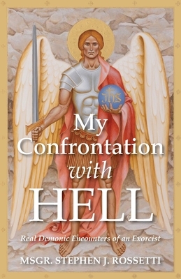 My Confrontation with Hell: Real Demonic Encounters of an Exorcist