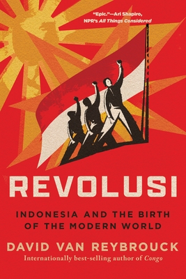 Revolusi: Indonesia and the Birth of the Modern World