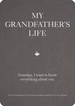 My Grandfather's Life: Grandpa, I Want to Know Everything about You. Give to Your Grandfather to Fill in with His Memories and Return to You