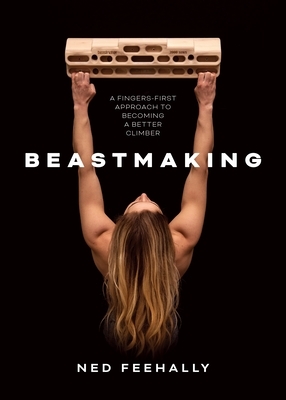 Beastmaking: A Fingers-First Approach to Becoming a Better Climber