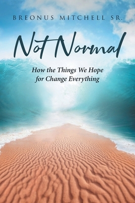Not Normal: How the Things We Hope for Change Everything