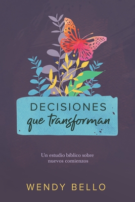 Decisiones Que Transforman: Un Estudio B?blico Sobre Nuevos Comienzos.