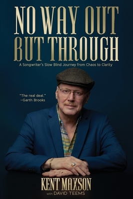 No Way Out But Through: A Songwriter's Slow Blind Journey from Chaos to Clarity