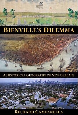 Bienville's Dilemma: A Historical Geography of New Orleans