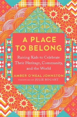 A Place to Belong: Raising Kids to Celebrate Their Heritage, Community, and the World