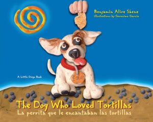 The Dog Who Loved Tortillas: La Perrita Que Le Encantaban Las Tortillas