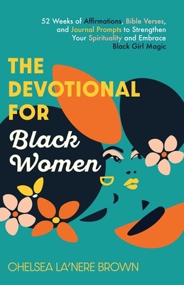 The Devotional for Black Women: 52 Weeks of Affirmations, Bible Verses, and Journal Prompts to Strengthen Your Spirituality and Embrace Black Girl Mag