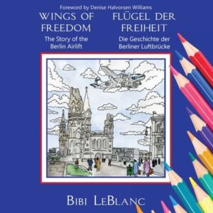 Wings of Freedom Fl?el der Freiheit: The Story of the Berlin Airlift Die Geschichte der Berliner Luftbr?ke