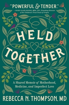 Held Together: A Shared Memoir of Motherhood, Medicine, and Imperfect Love