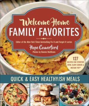 Welcome Home Family Favorites: Quick & Easy Healthyish Meals