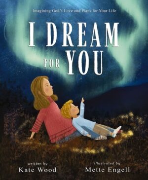 I Dream for You: Imagining God's Love and Plans for Your Life